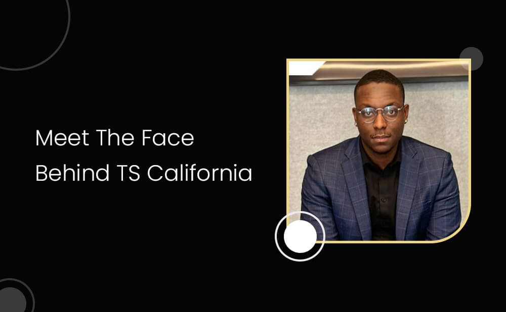 Meet The Face Behind TS California