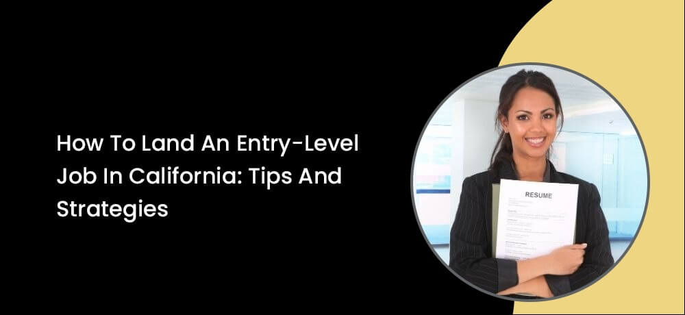 How To Land An Entry-Level Job In California: Tips And Strategies